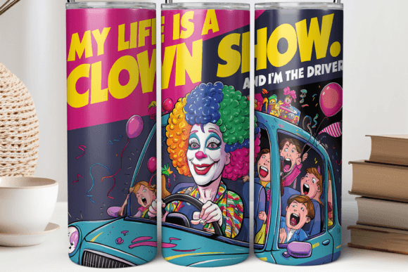 20oz Life is Clown Show Tumbler Wrap PNG Graphics