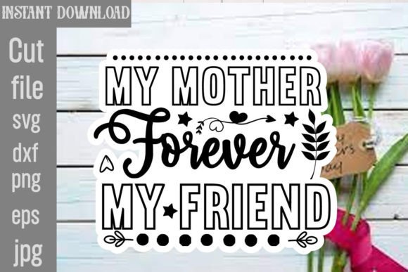 Always My Mother Forever My Friend SVG: Graphics for Heartfelt Crafts