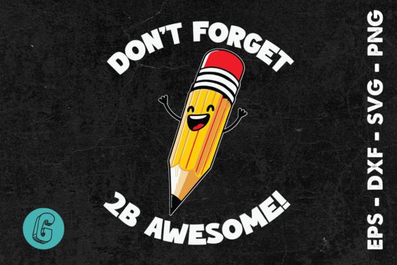 Don’t Forget 2B Awesome Pencil Graphics